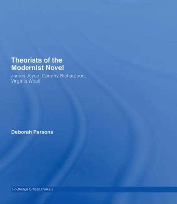 Theorists of the Modernist Novel (English, Deborah Parsons)