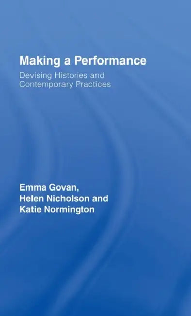 Making a Performance (English, Emma Govan | Helen Nicholson | Katie Normington)