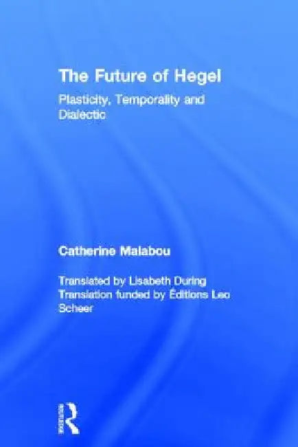 The Future of Hegel (English, Catherine Malabou | Lisabeth During)