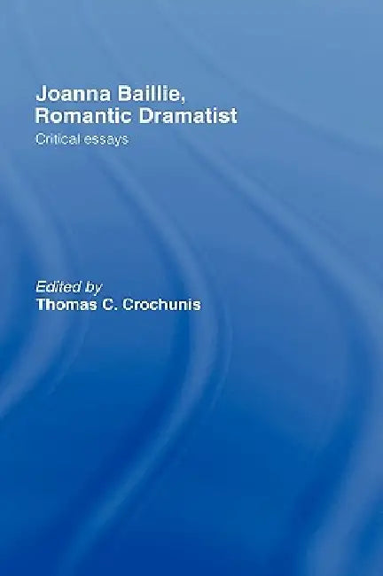 Joanna Baillie, Romantic Dramatist (English, Thomas C. Crochunis)