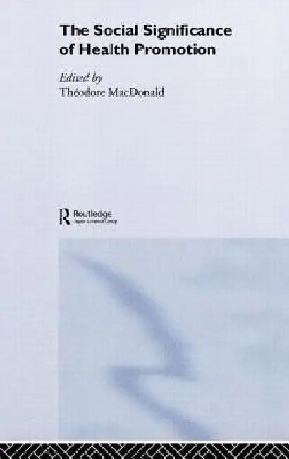 The Social Significance of Health Promotion (English, Theodore Macdonald)