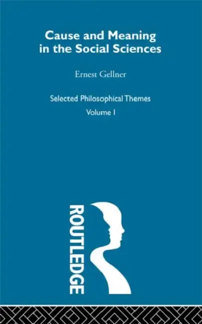 Cause and Meaning in the Social Sciences (English, Ernest Gellner)