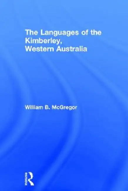 The Languages of the Kimberley, Western Australia (English, William B. Mcgregor)