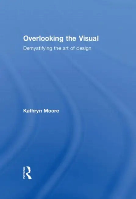 Overlooking the Visual (English, Kathryn Moore)