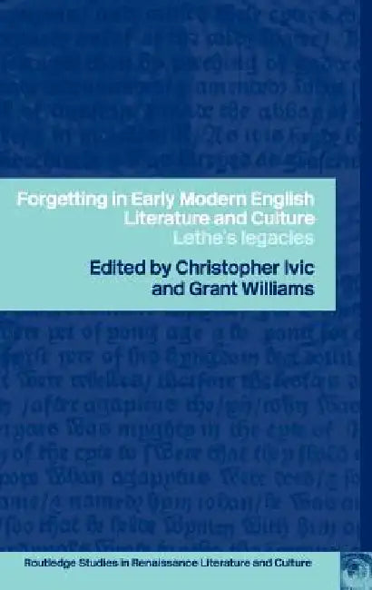 Forgetting in Early Modern English Literature and Culture (English, Christopher Ivic | Grant Williams)