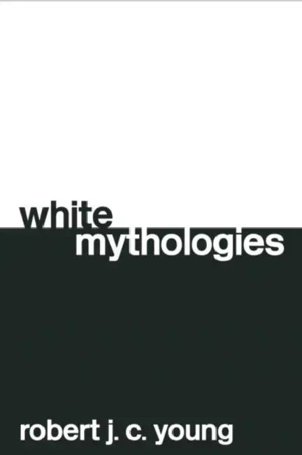 White Mythologies (English, Robert J. C. Young)