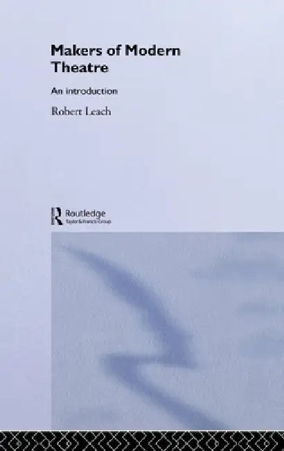 Makers of Modern Theatre (English, Robert Leach)