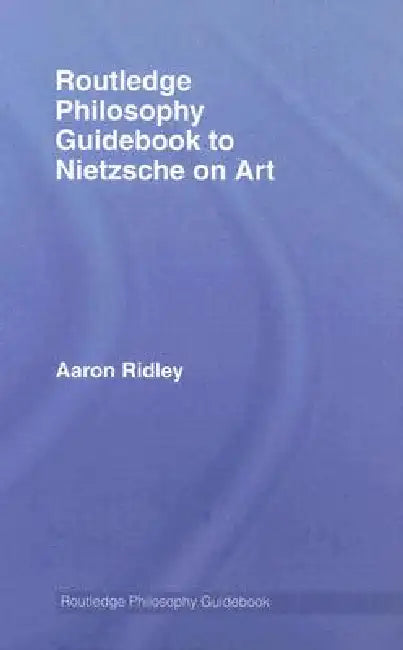 Routledge Philosophy Guidebook to Nietzsche on Art (English, Aaron Ridley)