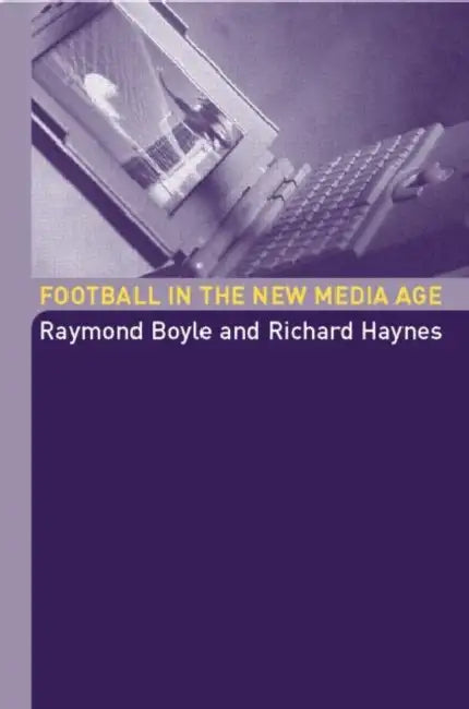 Football in the New Media Age (English, Raymond Boyle | Richard Haynes)