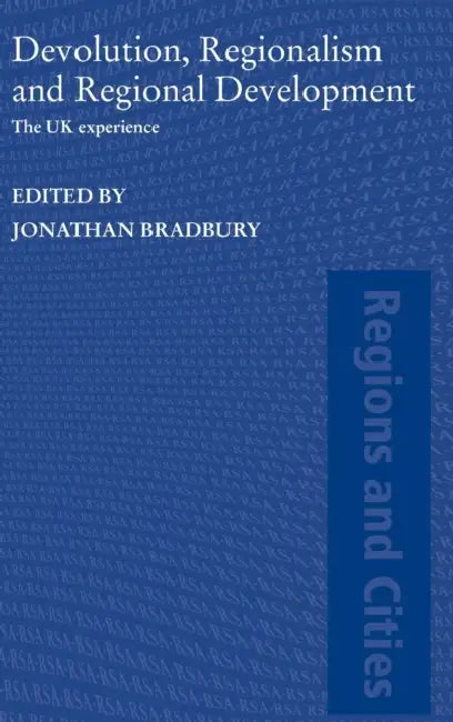 Devolution, Regionalism and Regional Development (English, Jonathan Bradbury)