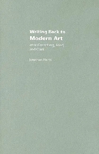 Writing Back To Modern Art (English, Jonathan Harris)
