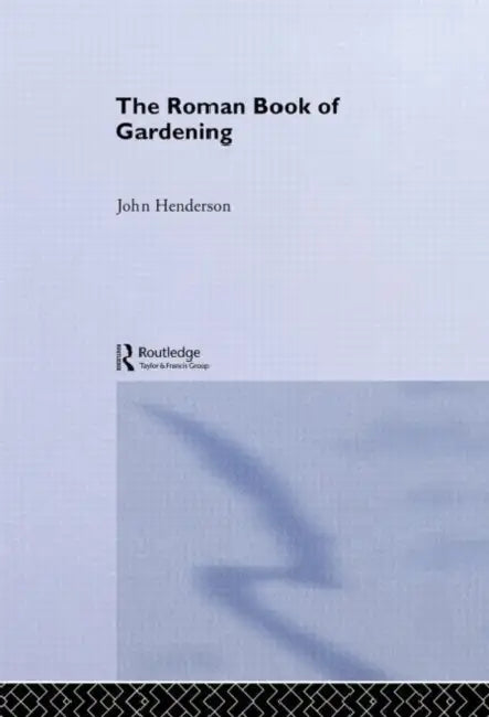 The Roman Book of Gardening (English, John Henderson)