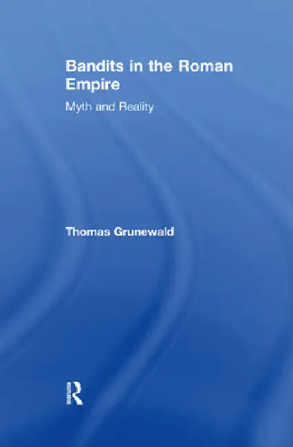 Bandits in the Roman Empire (English, Thomas Grunewald | John Drinkwater)