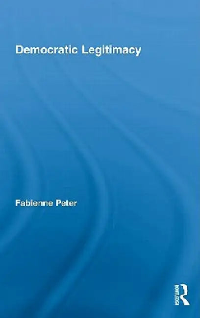 Democratic Legitimacy (English, Fabienne Peter)