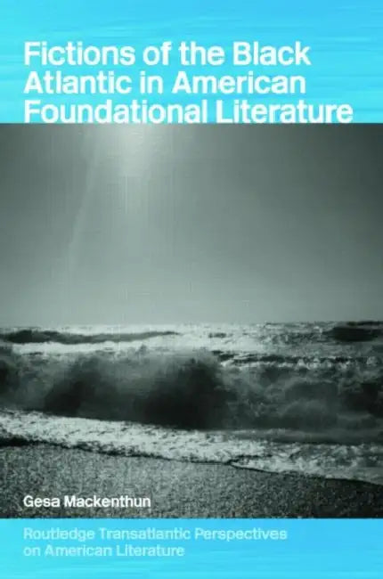 Fictions of the Black Atlantic in American Foundational Literature (English, Gesa Mackenthun)