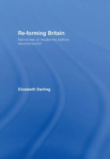 Re-Forming Britain (English, Elizabeth Darling)