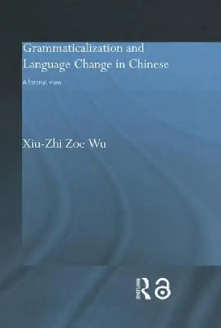 Grammaticalization and Language Change in Chinese (English, Xiu-Zhi Zoe Wu)