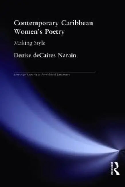 Contemporary Caribbean Women's Poetry (English, Denise Decaires Narain)