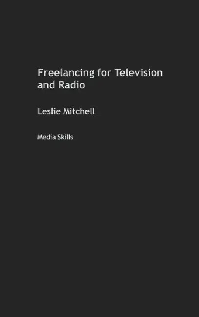 Freelancing for Television and Radio (English, Mitchell Leslie)