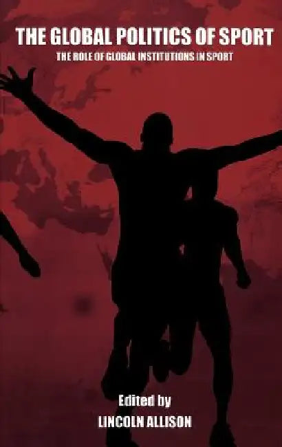 The Global Politics of Sport (English, Lincoln Allison)