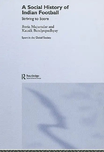 A Social History of Indian Football (English, Kausik Bandyopadhyay | Boria Majumdar)