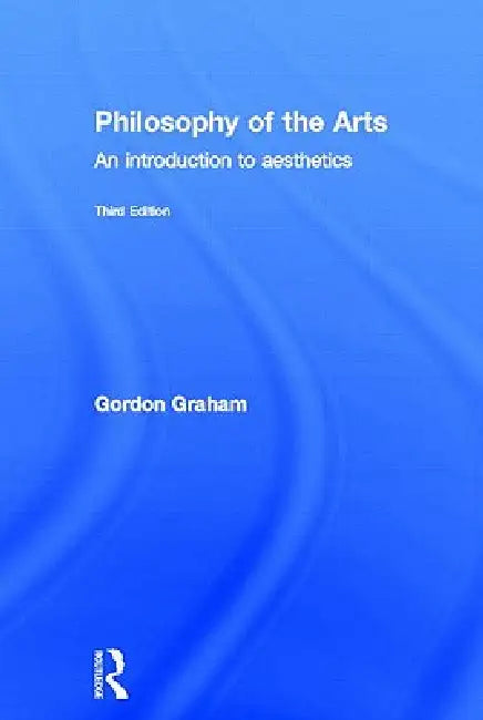 Philosophy of the Arts (English, Gordon Graham)