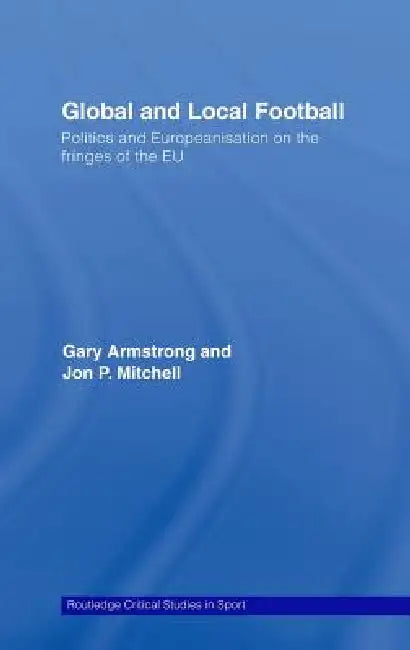 Global and Local Football (English, Gary Armstrong | Jon P. Mitchell)