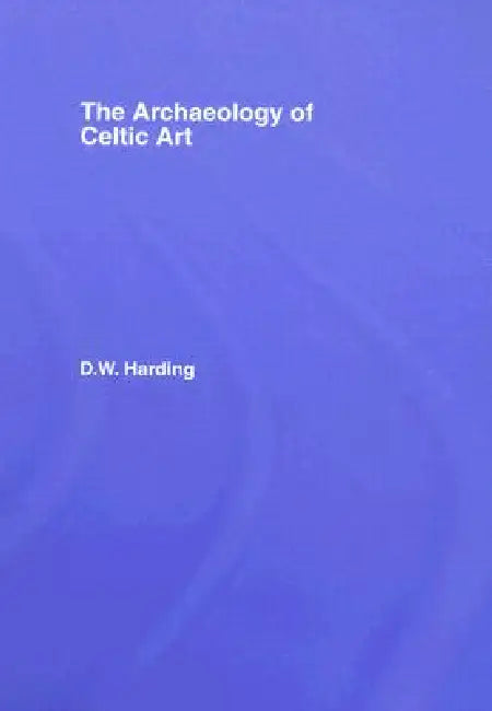 The Archaeology of Celtic Art (English, D. W. Harding)