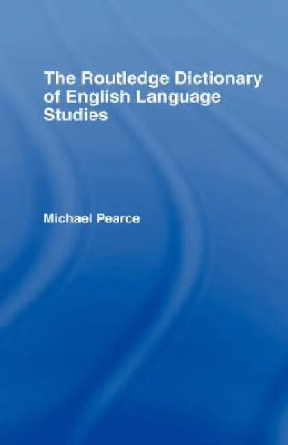 The Routledge Dictionary of English Language Studies (English, Michael Pearce)
