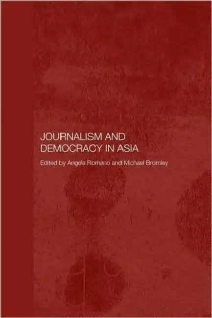 Journalism and Democracy in Asia (English, Michael Bromley | Angela Romano)