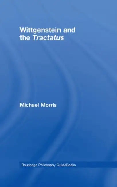 Routledge Philosophy Guidebook to Wittgenstein and the Tractatus (English, Michael Morris)