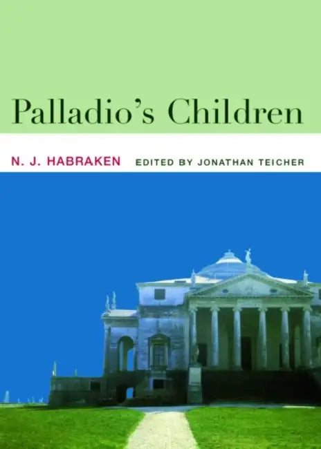 Palladio's Children (English, N. J. Habraken | Jonathan Teicher)