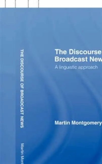 The Discourse of Broadcast News (English, Martin Montgomery)
