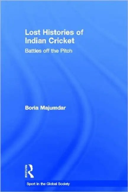 Lost Histories of Indian Cricket (English, Boria Majumdar)