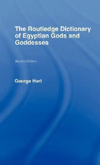 The Routledge Dictionary of Egyptian Gods and Goddesses (English, George Hart)