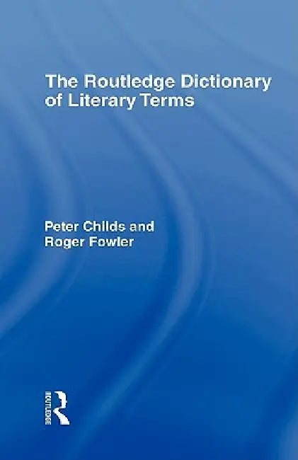 The Routledge Dictionary of Literary Terms (English, Peter Childs | Roger Fowler)