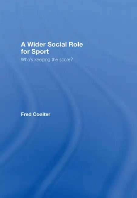A Wider Social Role for Sport (English, Fred Coalter)