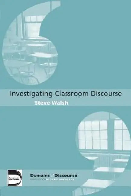 Investigating Classroom Discourse (English, Steve Walsh)