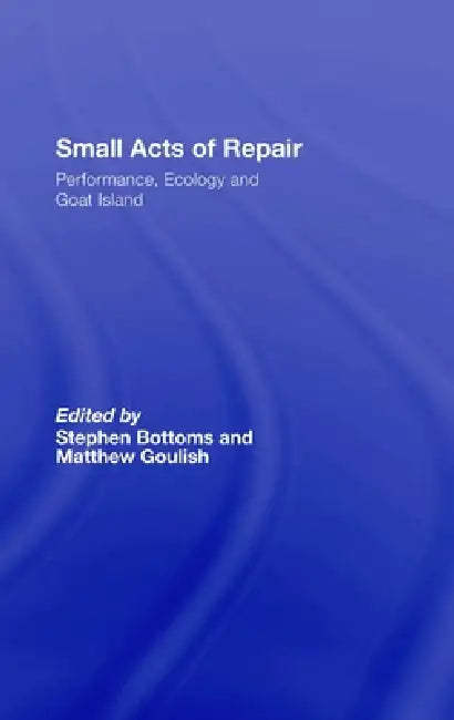 Small Acts of Repair (English, Stephen Bottoms | Matthew Goulish)