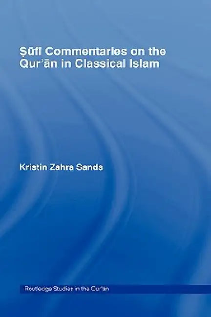 Sufi Commentaries on the Qur'an in Classical Islam (English, Kristin Sands)
