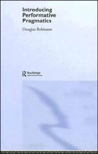 Introducing Performative Pragmatics (English, Douglas Robinson)