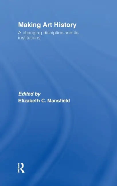 Making Art History (English, Elizabeth Mansfield)