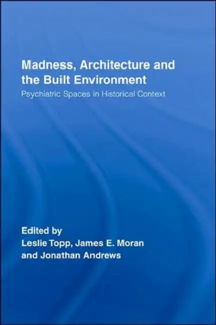Madness, Architecture and the Built Environment (English, James Moran | Leslie Topp | Jonathan Andrews)
