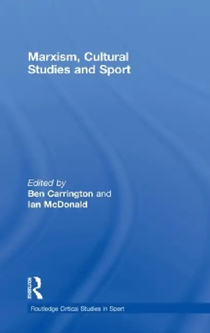 Marxism, Cultural Studies and Sport (English, Ben Carrington | Ian Mcdonald)