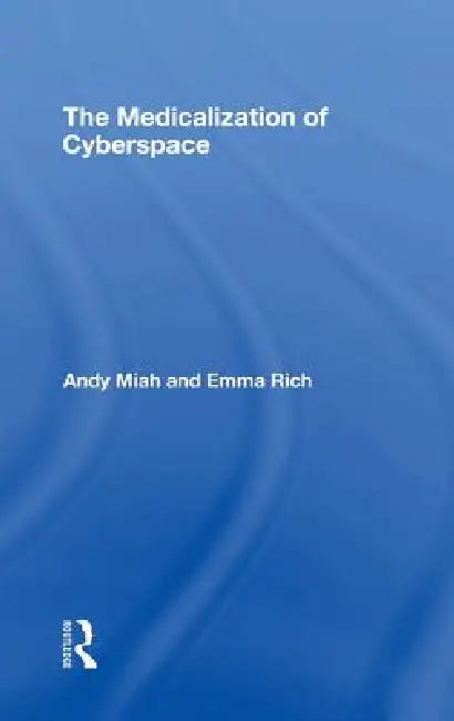 The Medicalization of Cyberspace (English, Andy Miah | Emma Rich)