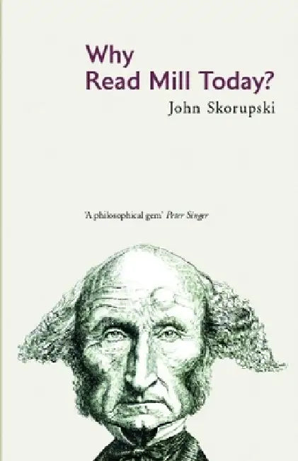 Why Read Mill Today? (English, Skorupski John)