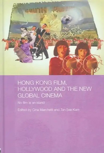 Hong Kong Film, Hollywood and New Global Cinema (English, Gina Marchetti | Tan See Kam)