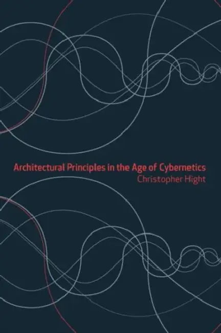 Architectural Principles in the Age of Cybernetics (English, Christopher Hight)