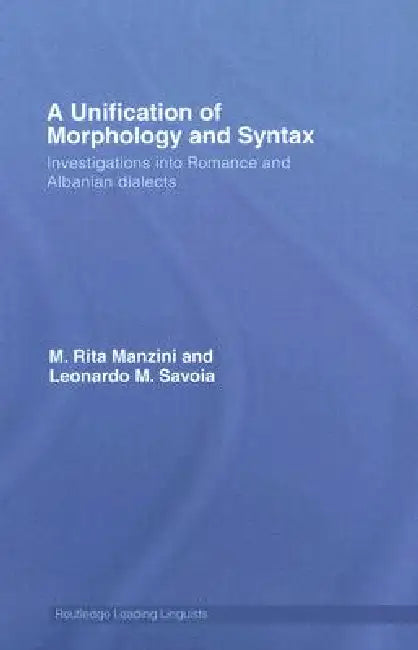 A Unification of Morphology and Syntax (English, M. Rita Manzini | Leonardo M. Savoia)