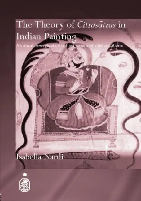 The Theory of Citrasutras in Indian Painting (English, Isabella Nardi)